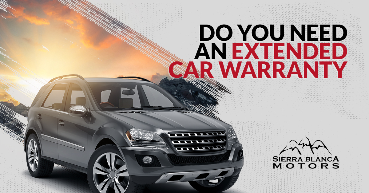 Do You Need An Extended Car Warranty | Sierra Blanca Motors